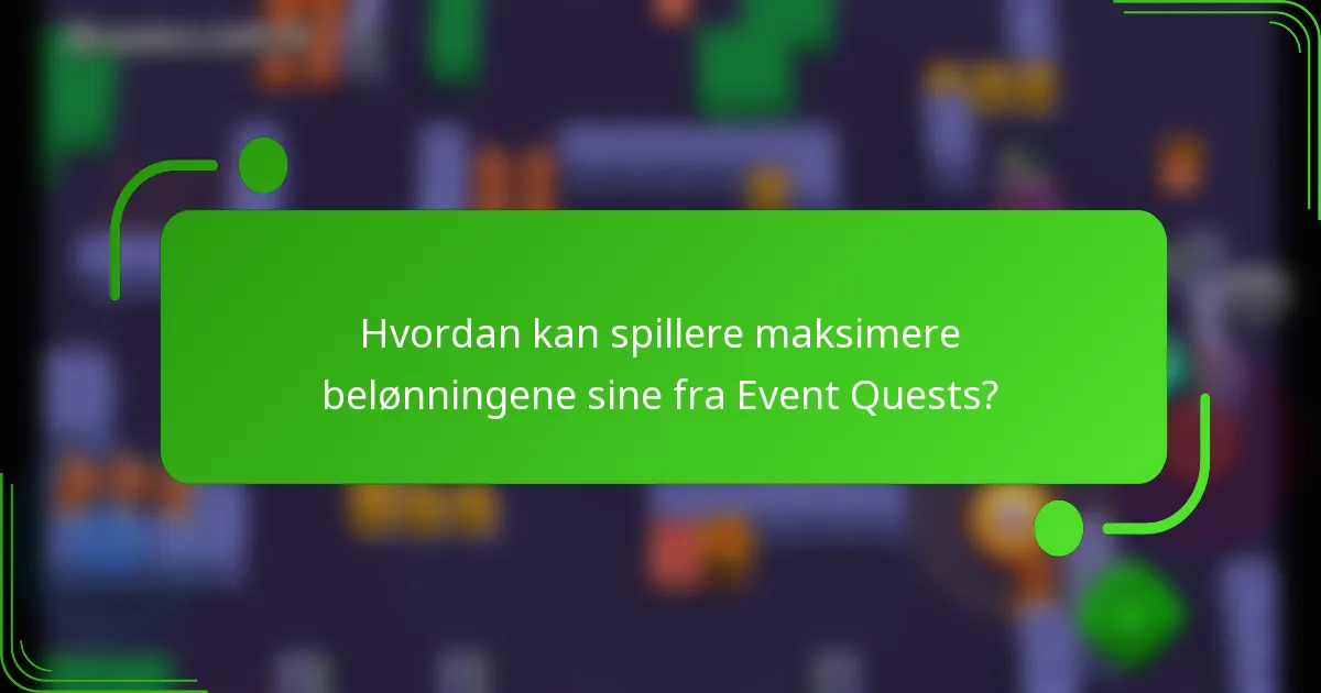 Hvordan kan spillere maksimere belønningene sine fra Event Quests?