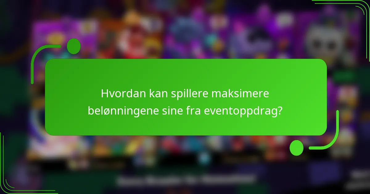 Hvordan kan spillere maksimere belønningene sine fra eventoppdrag?