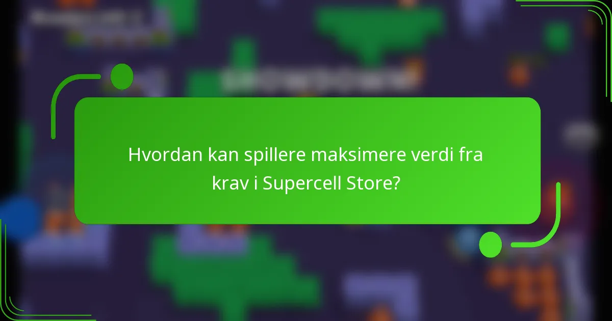 Hvordan kan spillere maksimere verdi fra krav i Supercell Store?