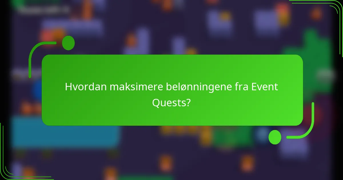 Hvordan maksimere belønningene fra Event Quests?