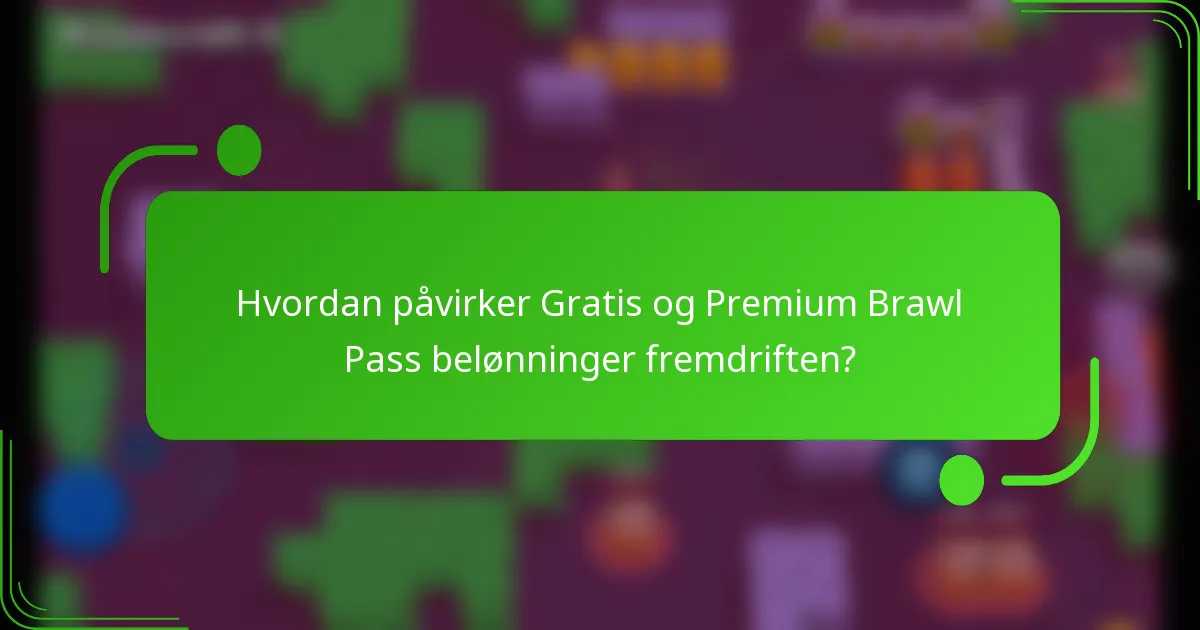 Hvordan påvirker Gratis og Premium Brawl Pass belønninger fremdriften?