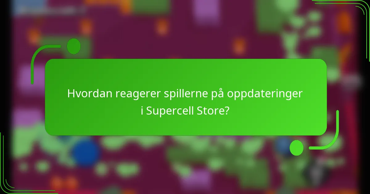 Hvordan reagerer spillerne på oppdateringer i Supercell Store?