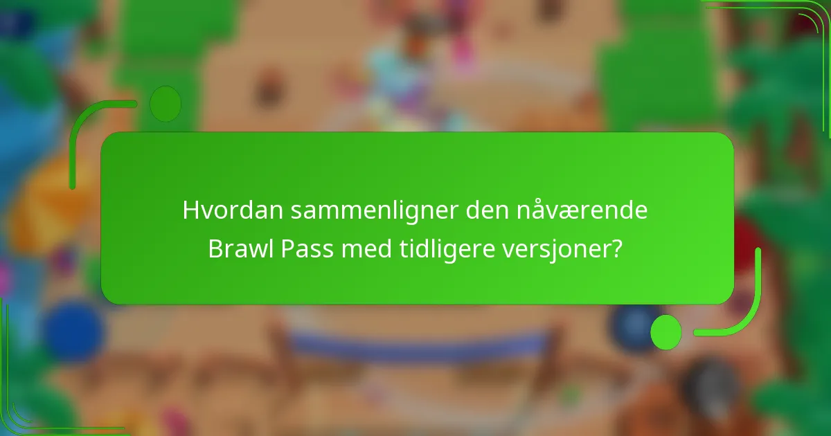 Hvordan sammenligner den nåværende Brawl Pass med tidligere versjoner?