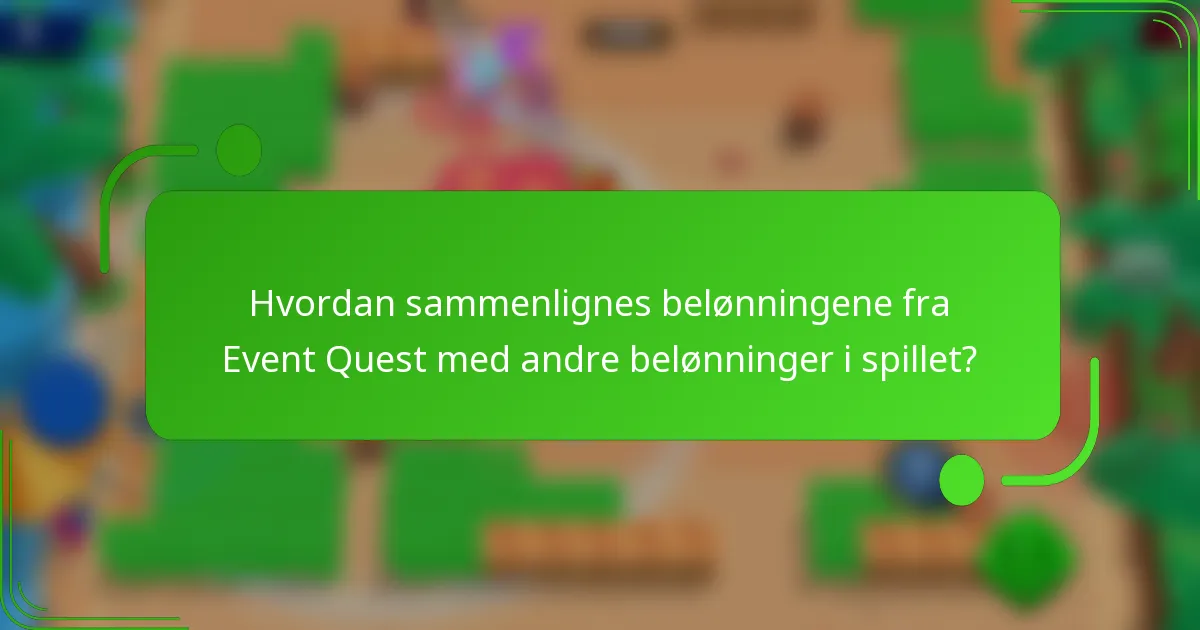 Hvordan sammenlignes belønningene fra Event Quest med andre belønninger i spillet?