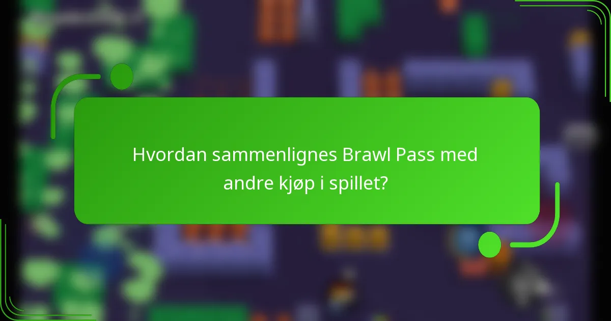Hvordan sammenlignes Brawl Pass med andre kjøp i spillet?