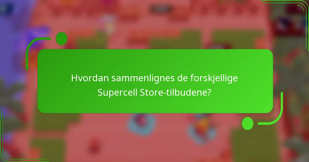 Hvordan sammenlignes de forskjellige Supercell Store-tilbudene?