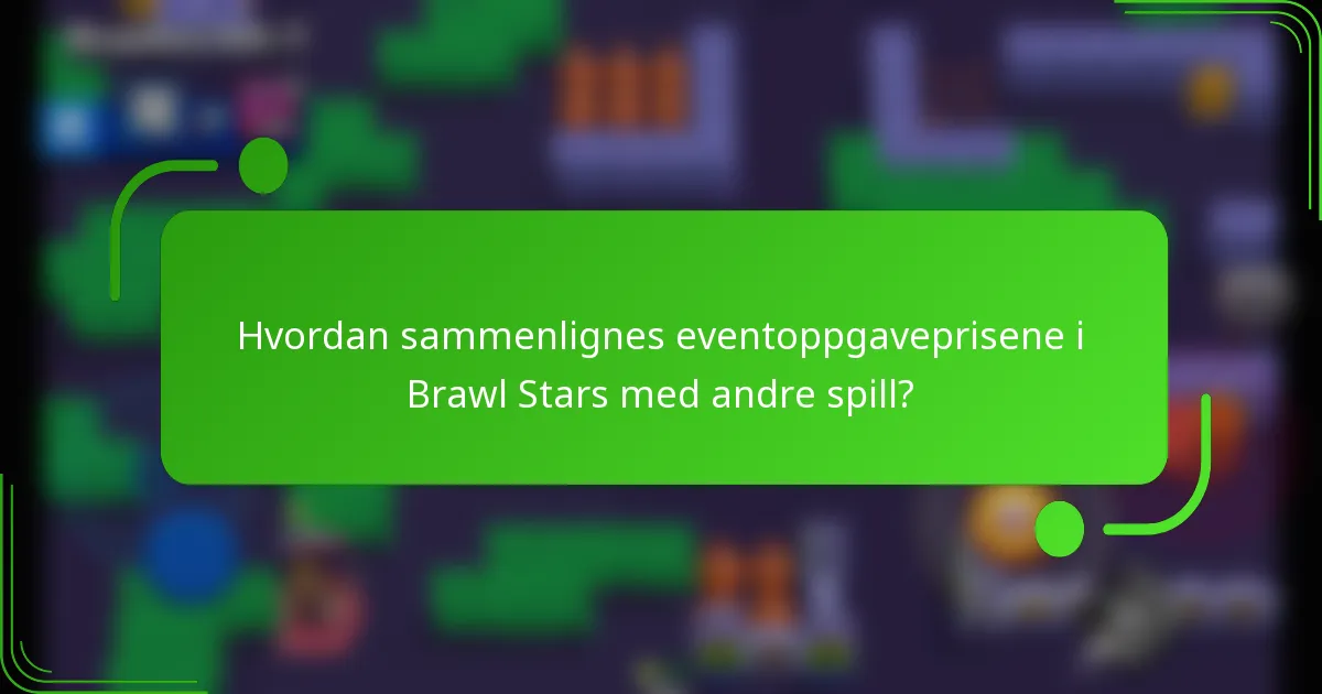 Hvordan sammenlignes eventoppgaveprisene i Brawl Stars med andre spill?