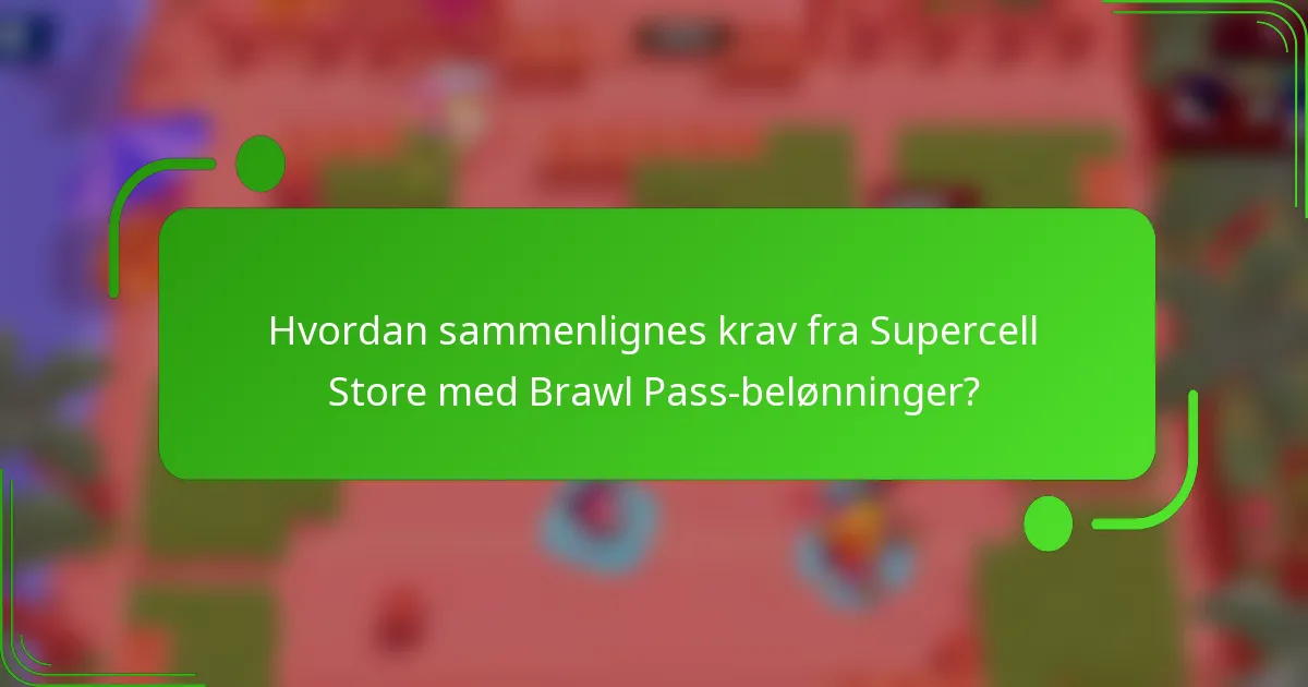 Hvordan sammenlignes krav fra Supercell Store med Brawl Pass-belønninger?