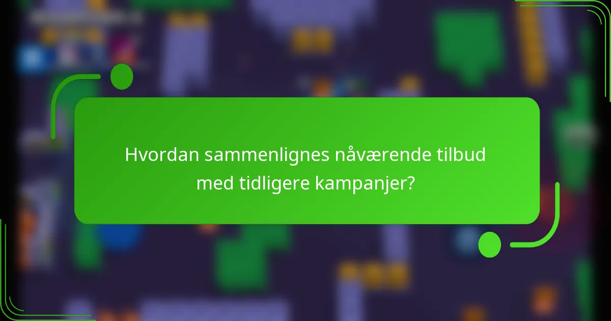 Hvordan sammenlignes nåværende tilbud med tidligere kampanjer?