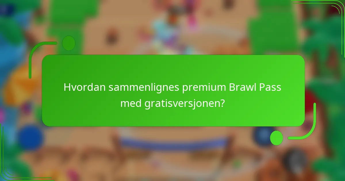 Hvordan sammenlignes premium Brawl Pass med gratisversjonen?