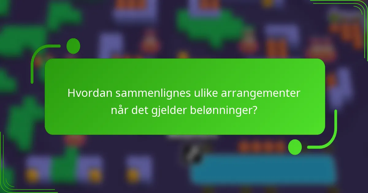Hvordan sammenlignes ulike arrangementer når det gjelder belønninger?