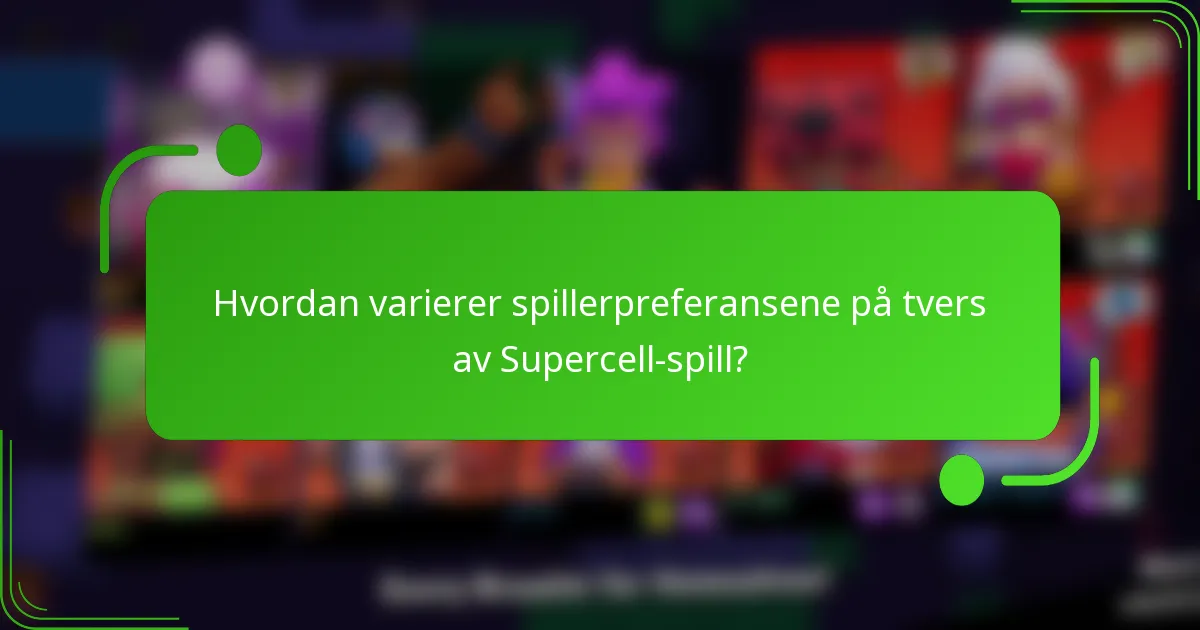 Hvordan varierer spillerpreferansene på tvers av Supercell-spill?